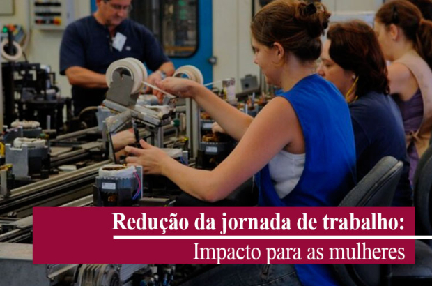 Discutir redução de jornada é garantir qualidade de vida às mulheres